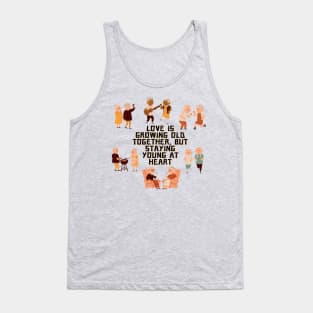 Love is growing old together, but staying young at heart Tank Top